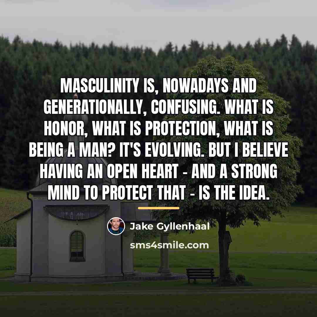 “Masculinity is, nowadays and generationally, confusing. What is honor, what…” quote by Jake Gyllenhaal