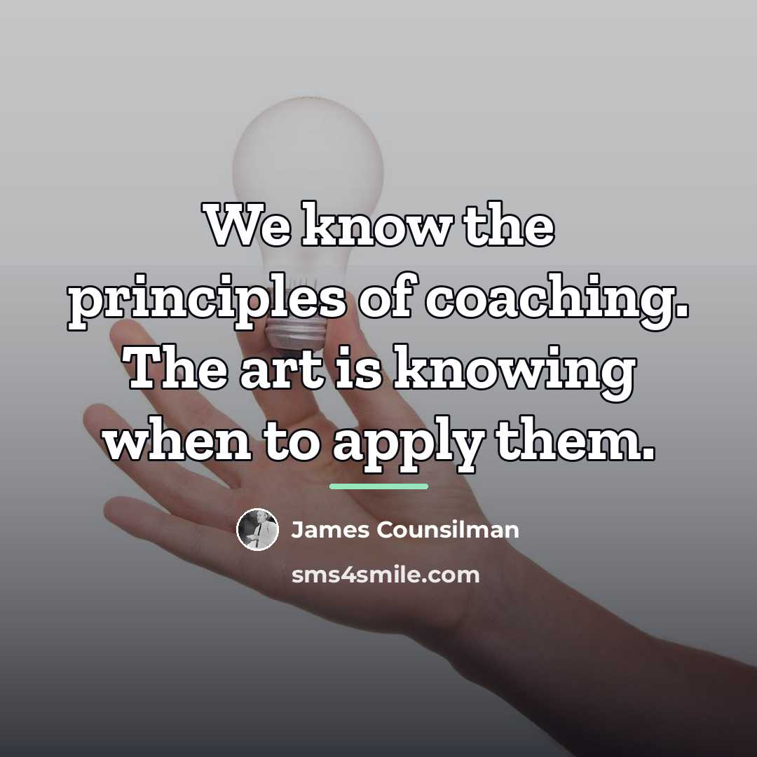 “We know the principles of coaching. The art is knowing…” quote by James Counsilman