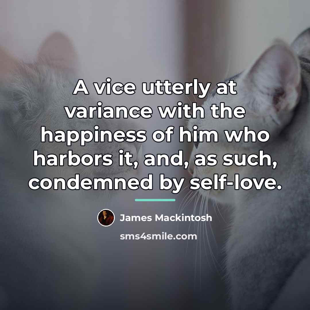 “A vice utterly at variance with the happiness of him…” quote by James Mackintosh