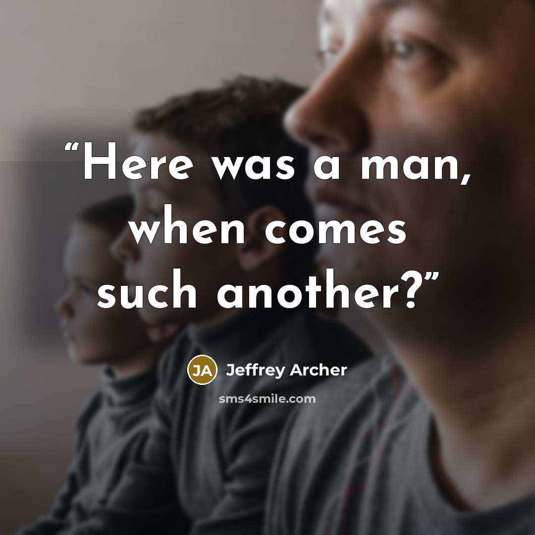 “Here was a man, when comes such another?” quote by Jeffrey Archer