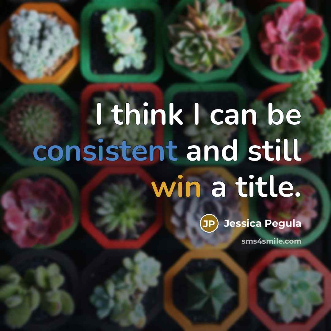 “I think I can be consistent and still win a title.” quote by Jessica Pegula
