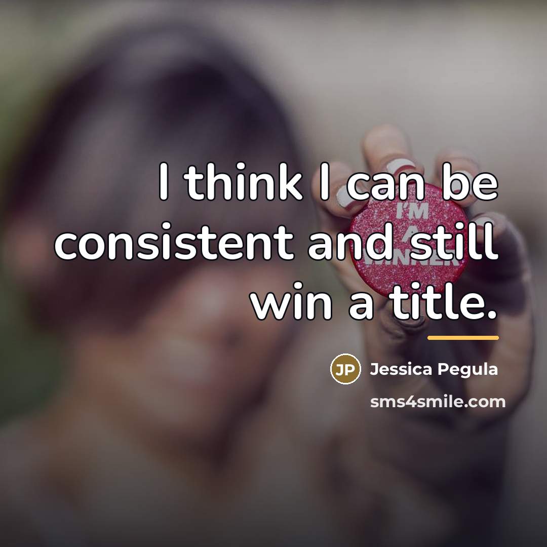 “I think I can be consistent and still win a…” quote by Jessica Pegula