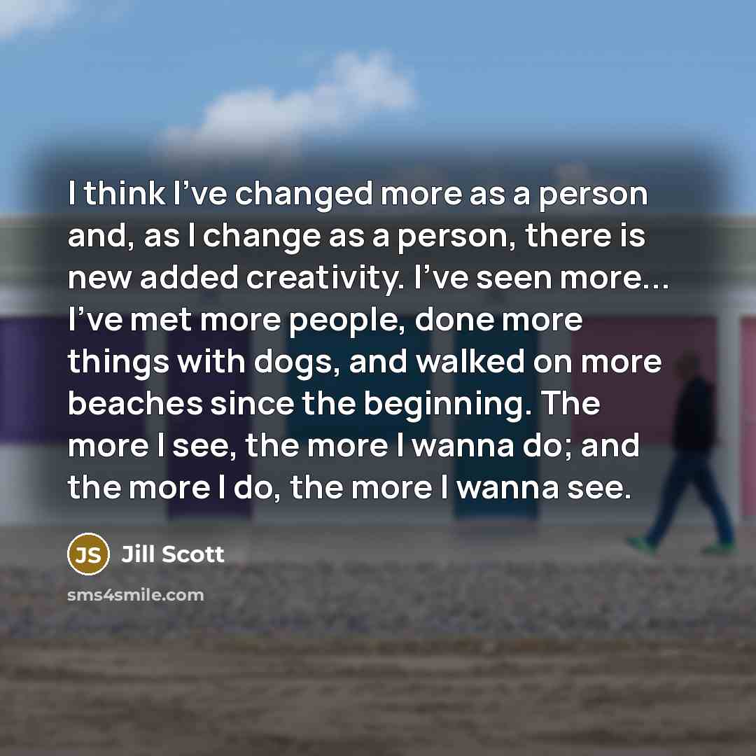 “I think I've changed more as a person and, as…” quote by Jill Scott
