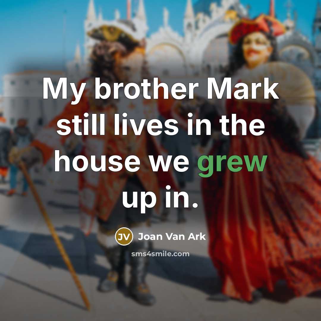 “My brother Mark still lives in the house we grew…” quote by Joan Van Ark