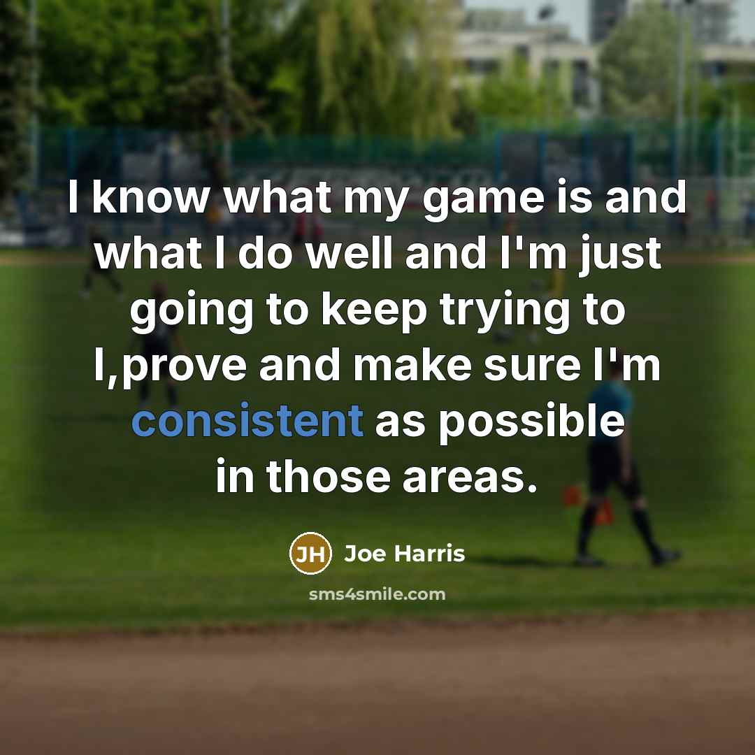 “I know what my game is and what I do well and I'm just going to keep trying to I,prove and make sure I'm consistent as possible in those areas.” quote by Joe Harris