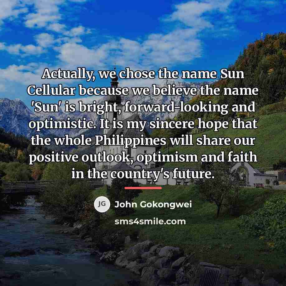 “Actually, we chose the name Sun Cellular because we believe…” quote by John Gokongwei