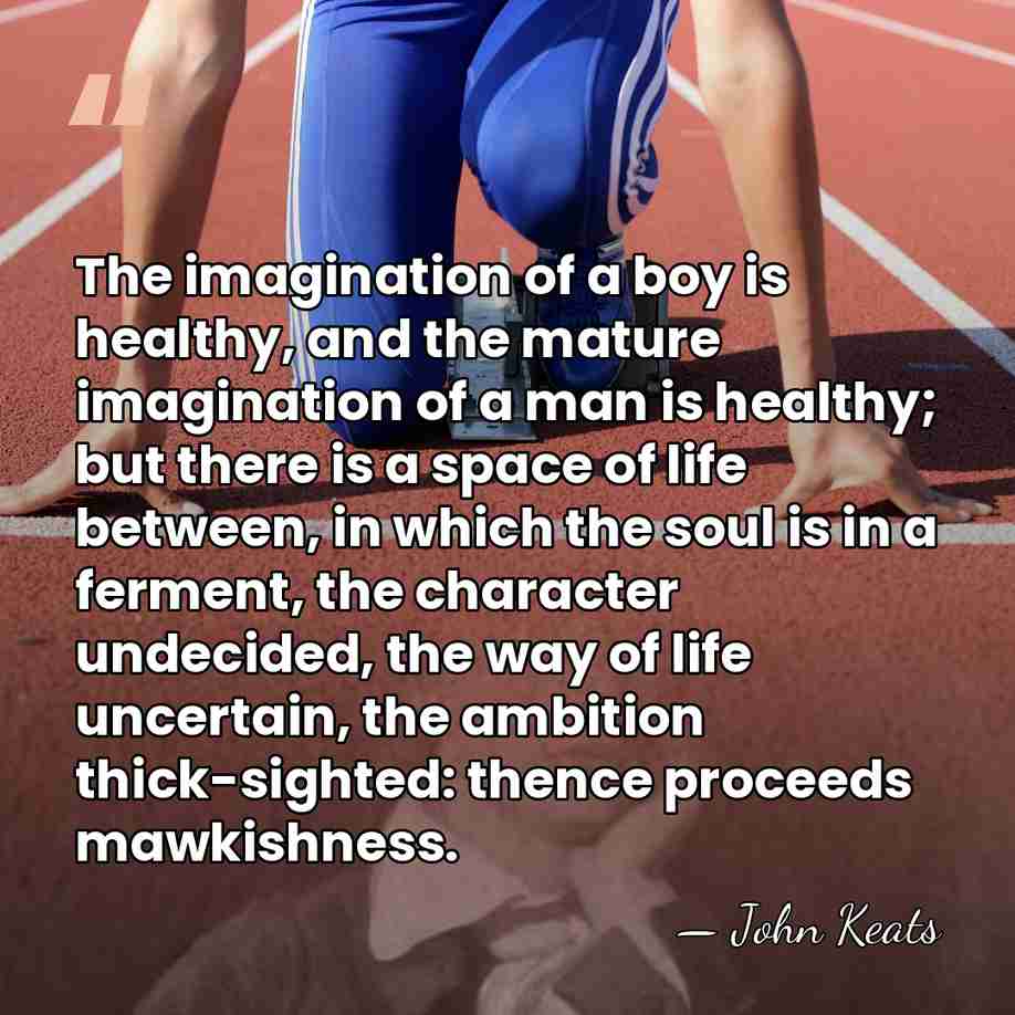 The imagination of a boy is healthy, and the mature imagination of&hellip; - John Keats