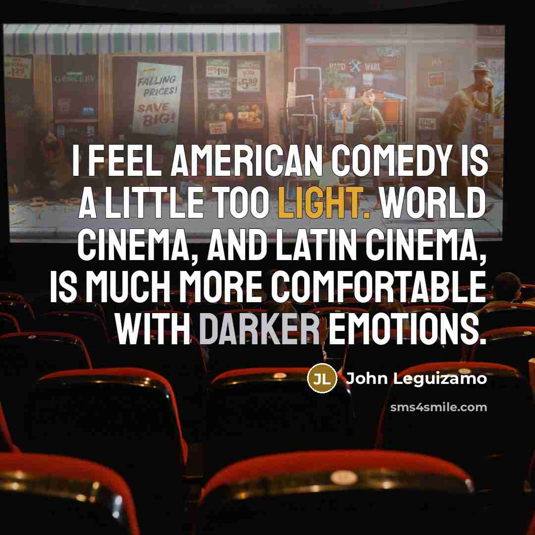 “I feel American comedy is a little too light. World…” quote by John Leguizamo