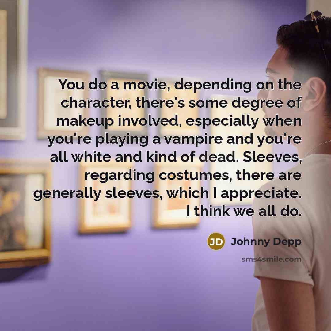 “You do a movie, depending on the character, there's some…” quote by Johnny Depp