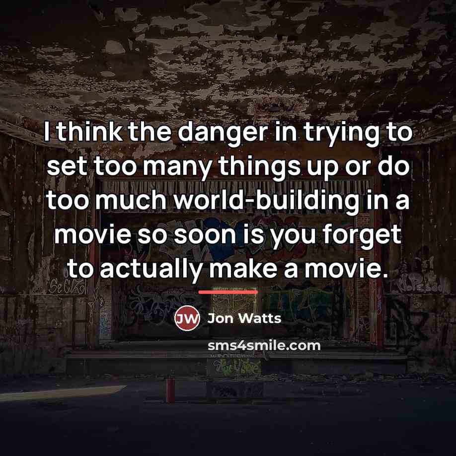 “I think the danger in trying to set too many…” quote by Jon Watts