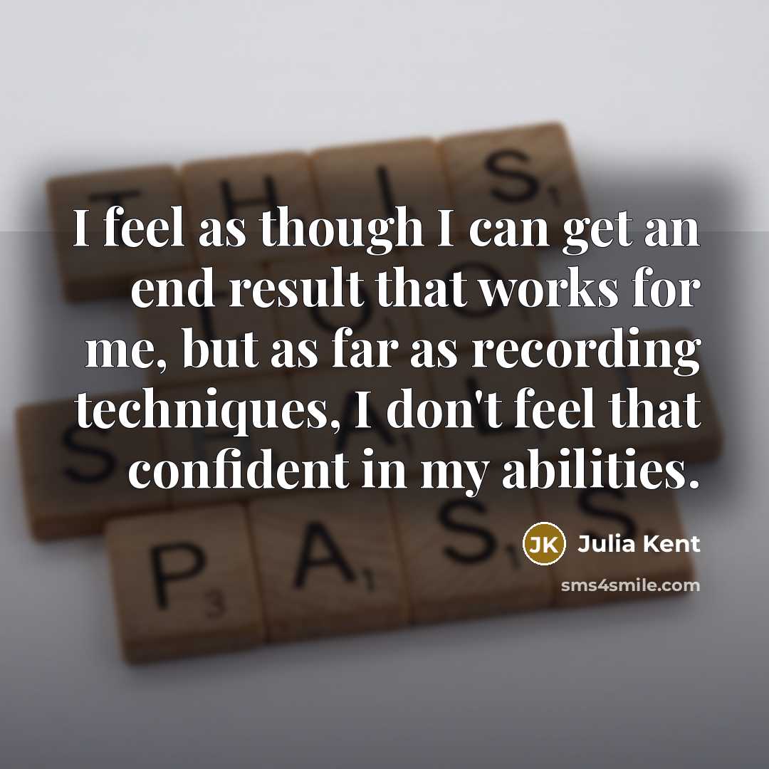 “I feel as though I can get an end result…” quote by Julia Kent