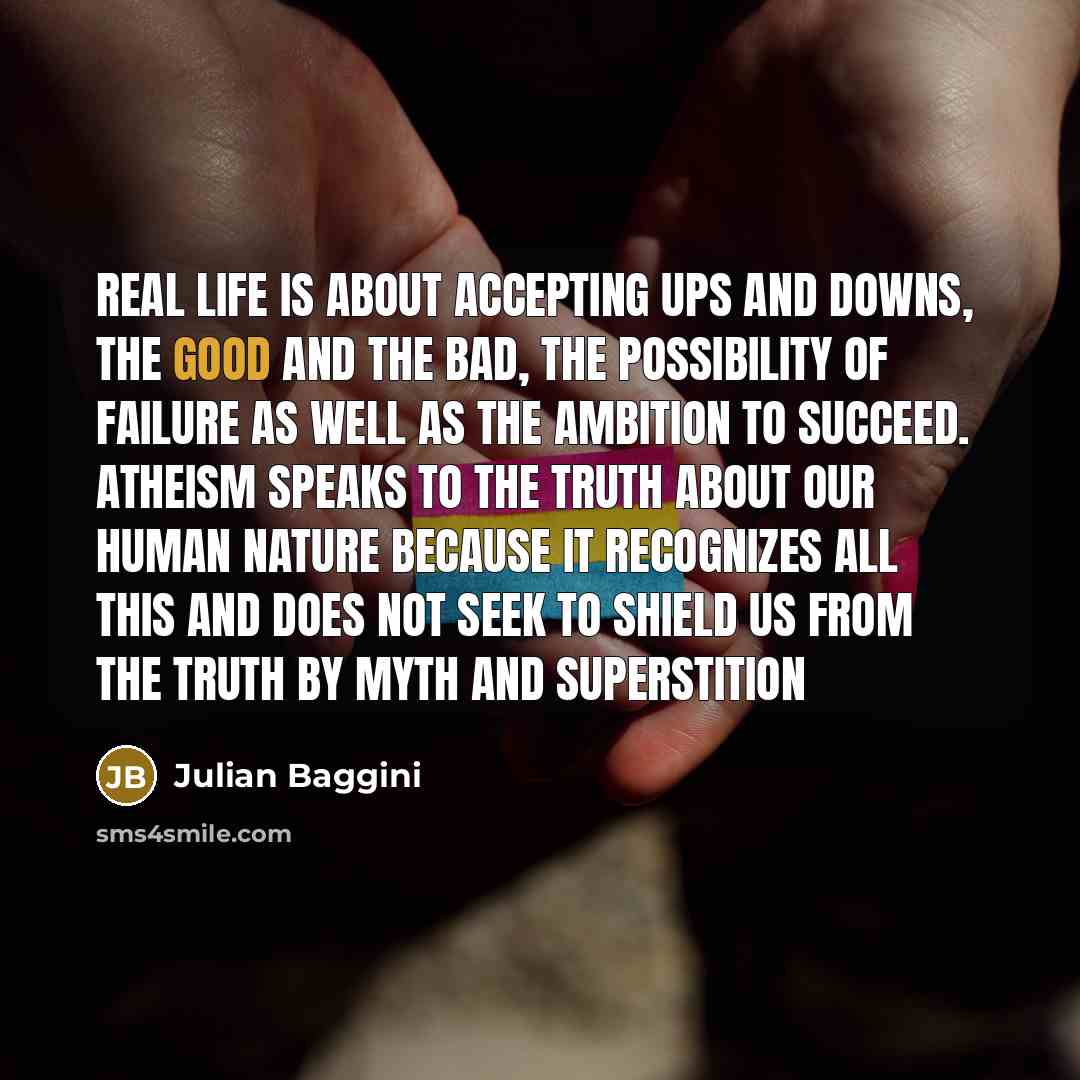 “Real life is about accepting ups and downs, the good…” quote by Julian Baggini