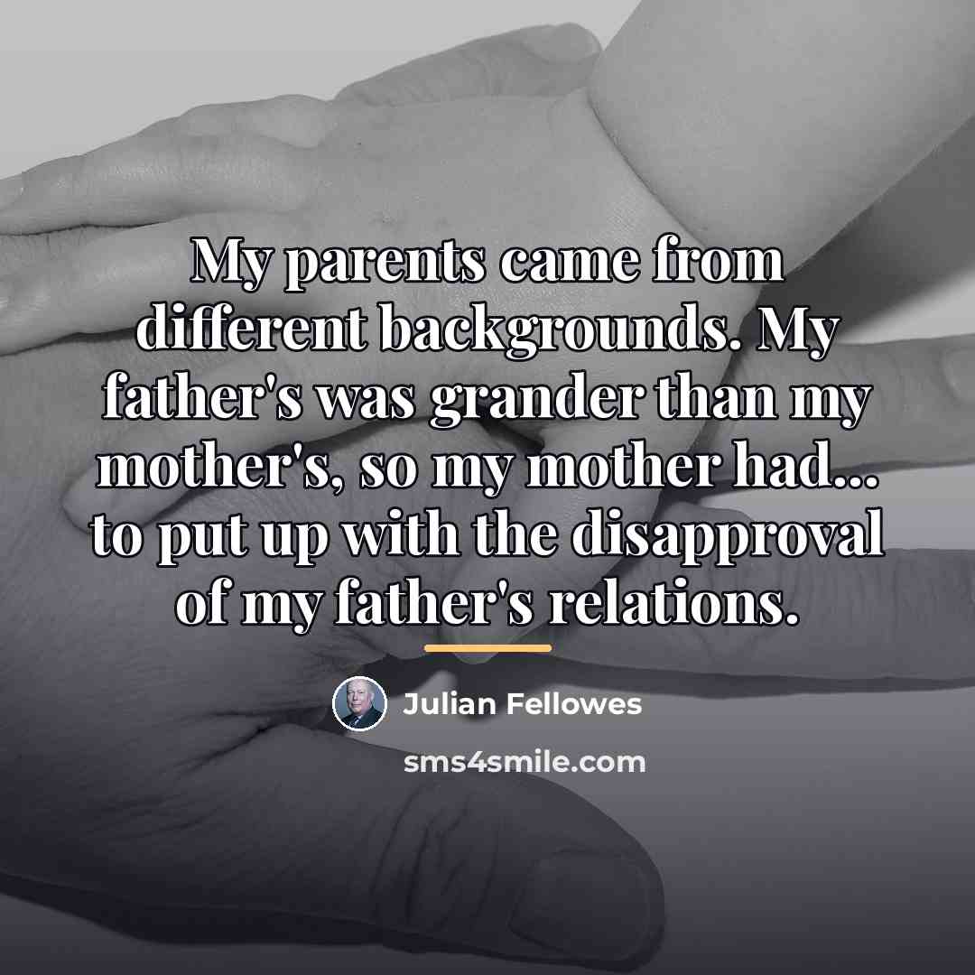 “My parents came from different backgrounds. My father's was grander…” quote by Julian Fellowes