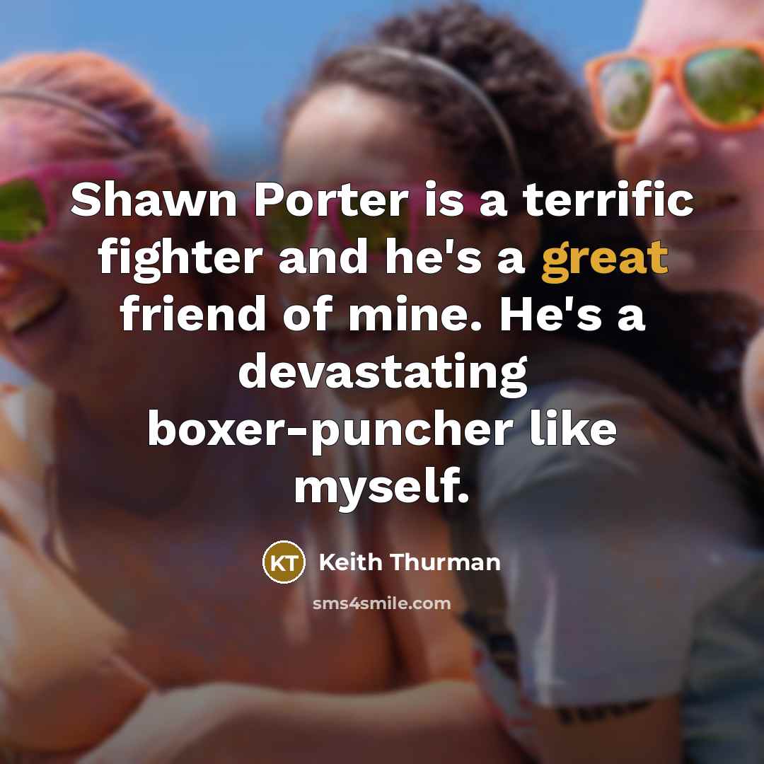 “Shawn Porter is a terrific fighter and he's a great…” quote by Keith Thurman