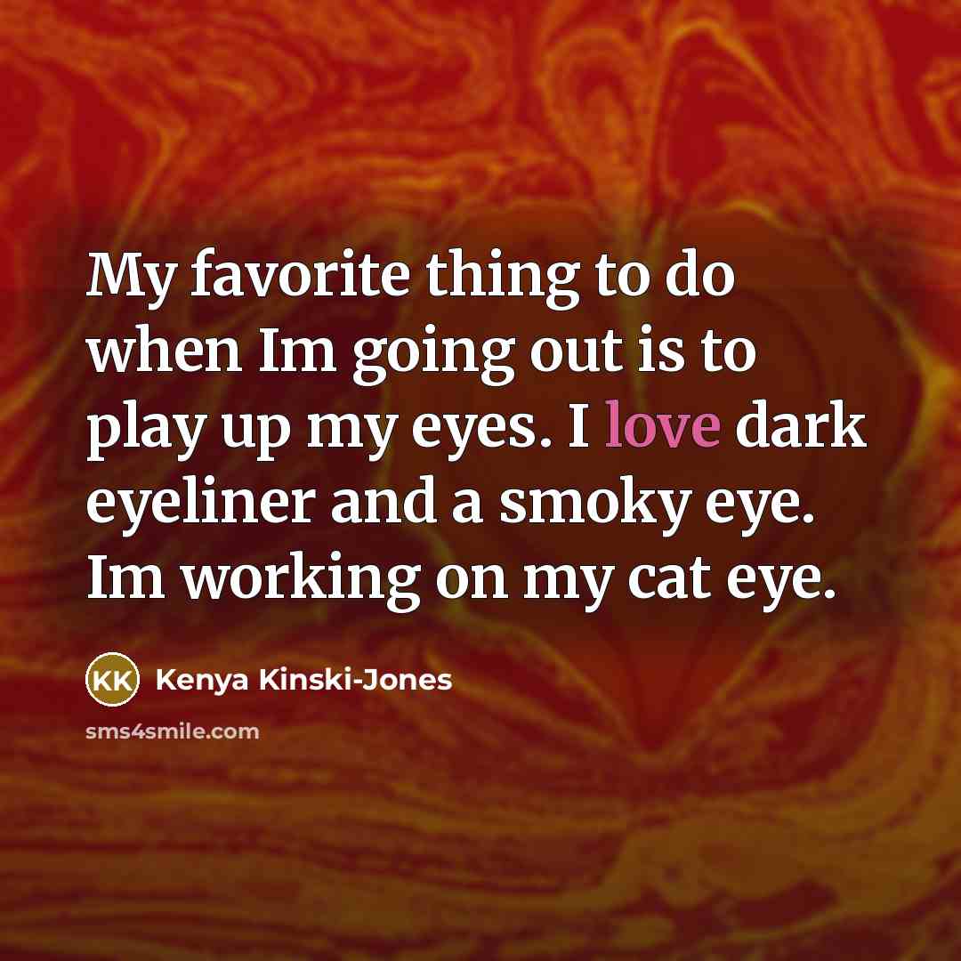 “My favorite thing to do when Im going out is…” quote by Kenya Kinski-Jones