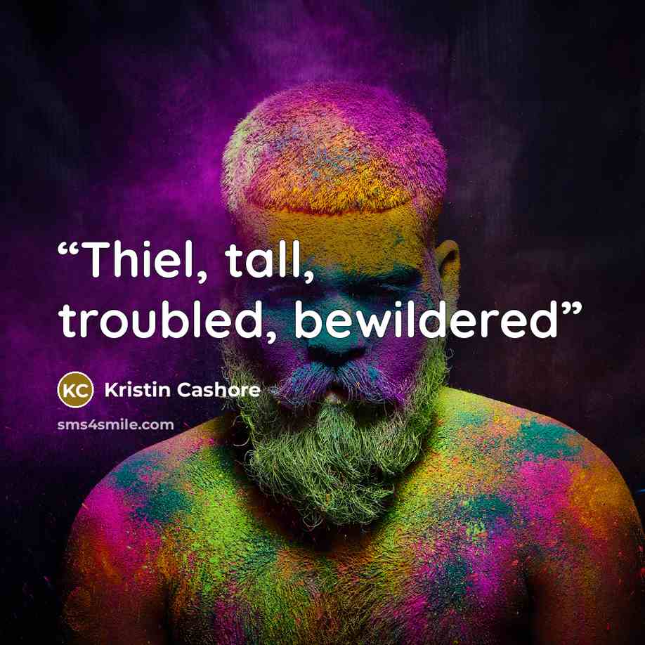 “Thiel, tall, troubled, bewildered” quote by Kristin Cashore