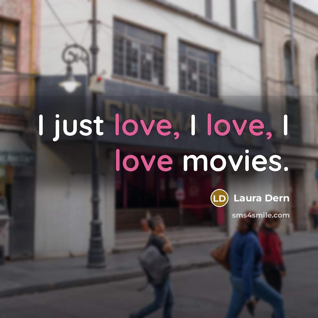 “I just love, I love, I love movies.…” quote by Laura Dern
