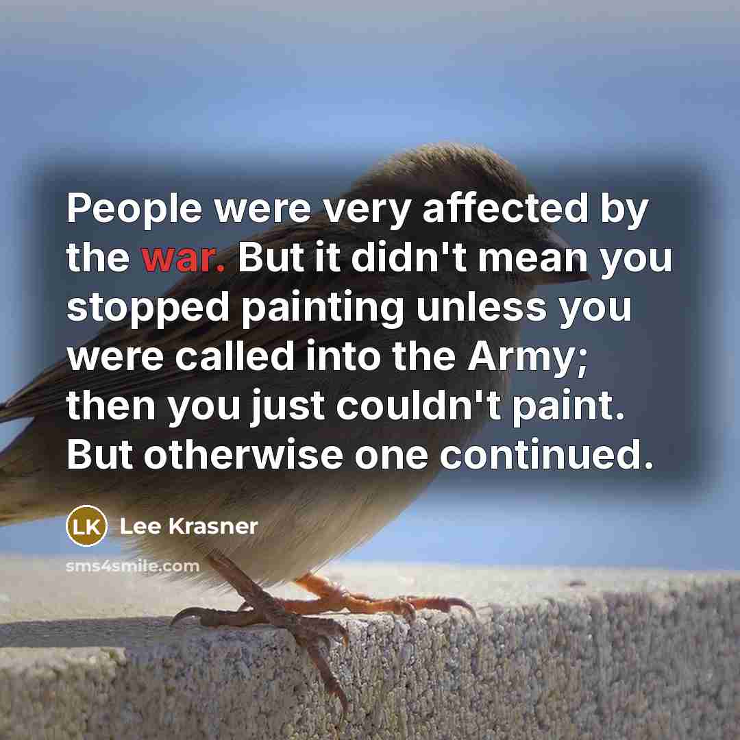 “People were very affected by the war. But it didn't…” quote by Lee Krasner