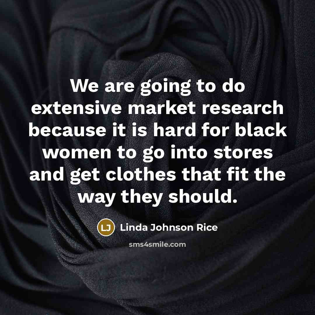 “We are going to do extensive market research because it…” quote by Linda Johnson Rice