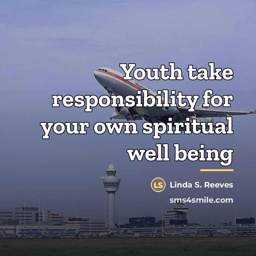 “Youth take responsibility for your own spiritual well being…” quote by Linda S. Reeves