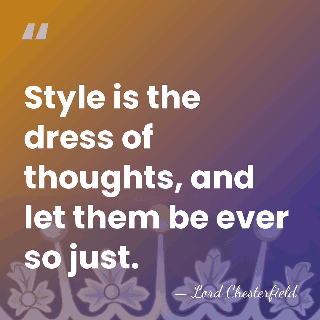 Style is the dress of thoughts, and let them be ever so&hellip; - Lord Chesterfield