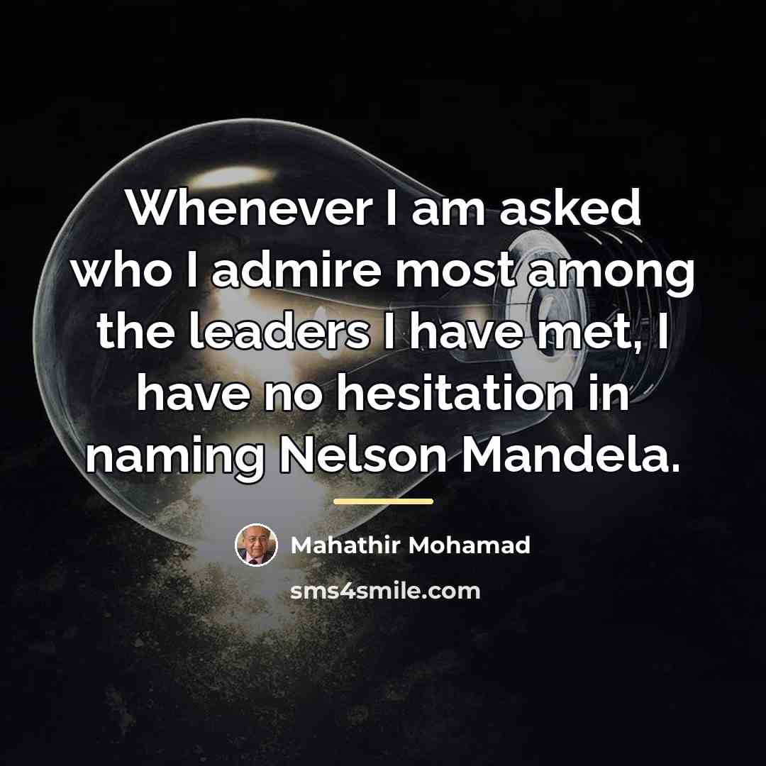 “Whenever I am asked who I admire most among the…” quote by Mahathir Mohamad