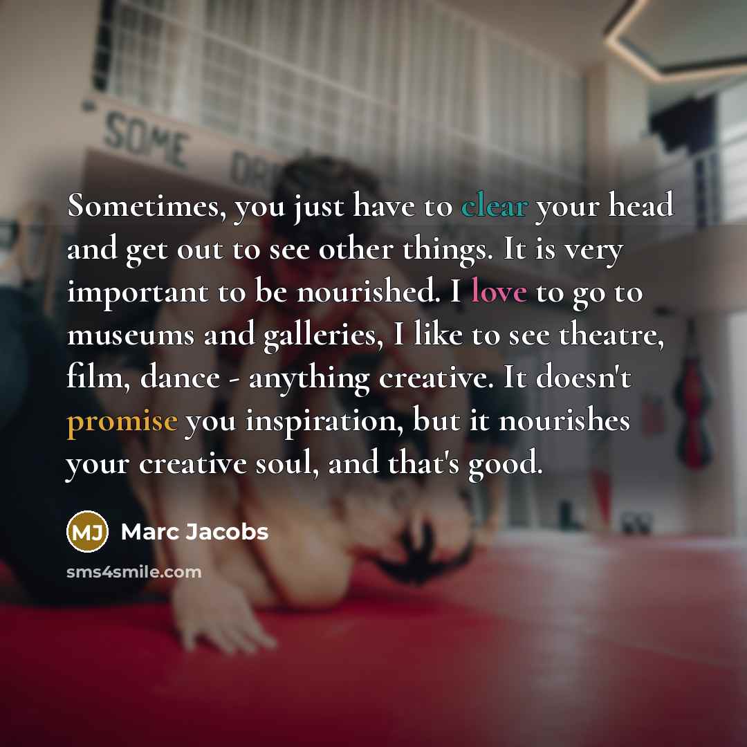 “Sometimes, you just have to clear your head and get…” quote by Marc Jacobs