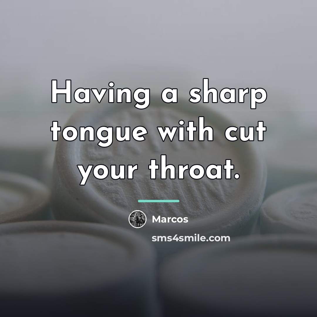 “Having a sharp tongue with cut your throat.…” quote by Anonymous