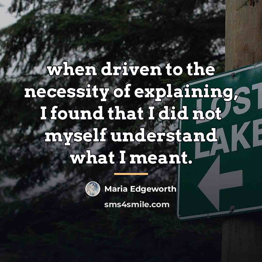 “when driven to the necessity of explaining, I found that…” quote by Maria Edgeworth
