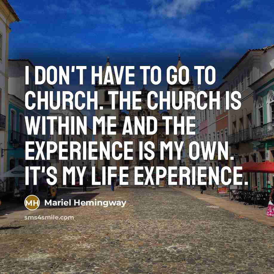 “I don't have to go to church. The church is…” quote by Mariel Hemingway