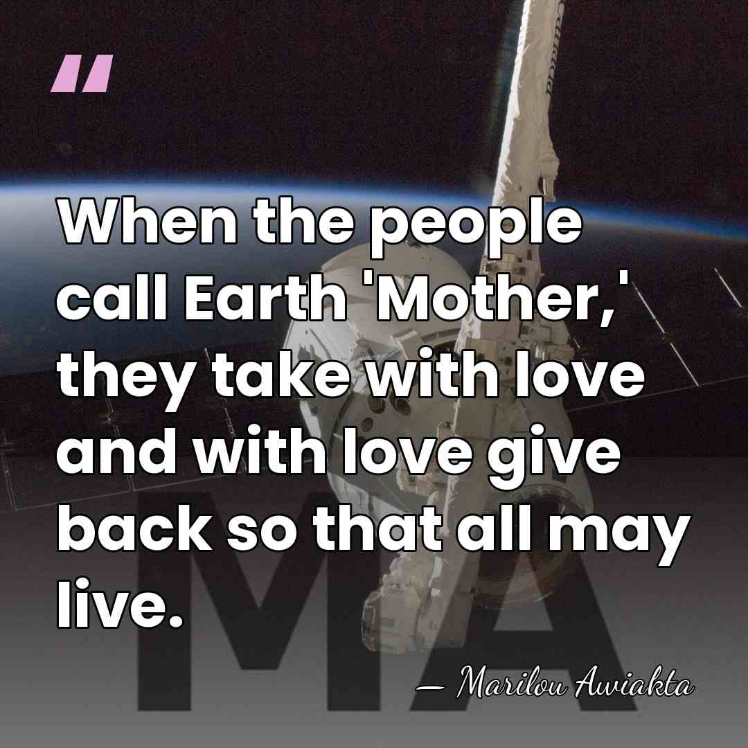 When the people call Earth 'Mother,' they take with love and with&hellip; - Marilou Awiakta