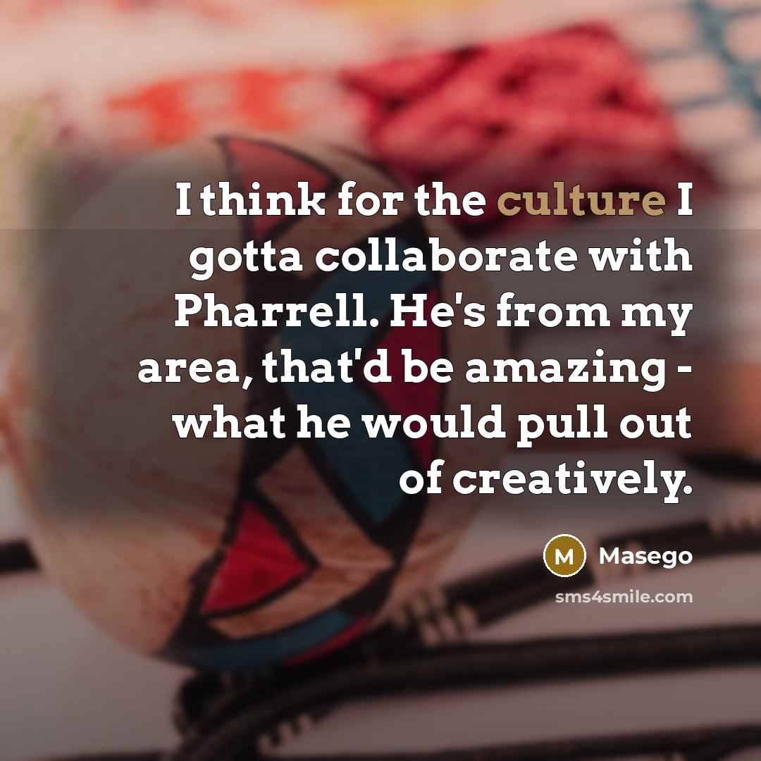 “I think for the culture I gotta collaborate with Pharrell.…” quote by Masego