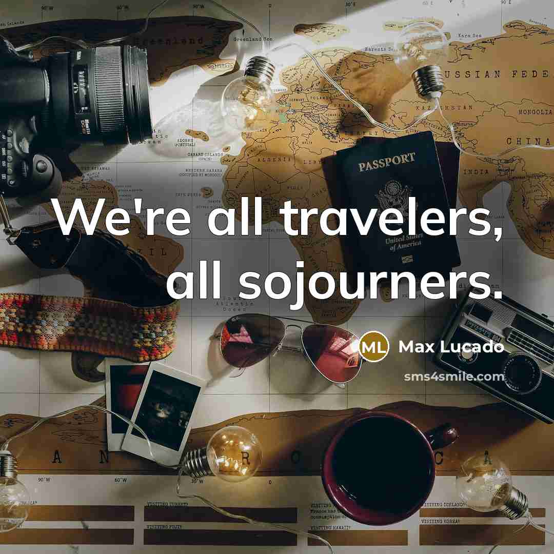 “We're all travelers, all sojourners.…” quote by Max Lucado