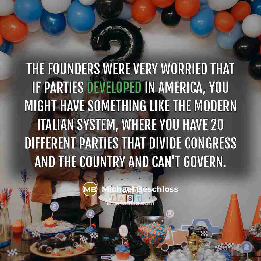 “The founders were very worried that if parties developed in…” quote by Michael Beschloss