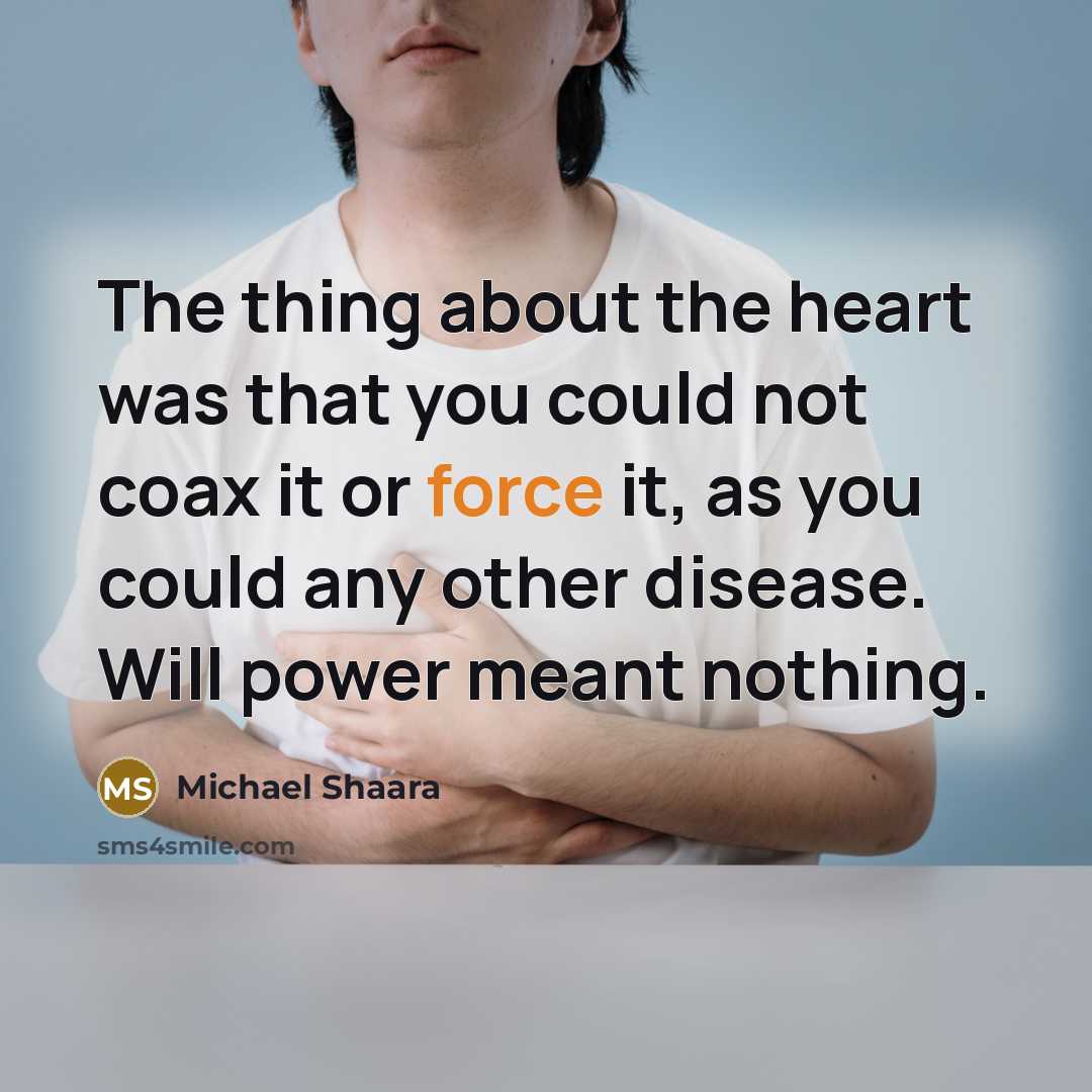 “The thing about the heart was that you could not…” quote by Michael Shaara