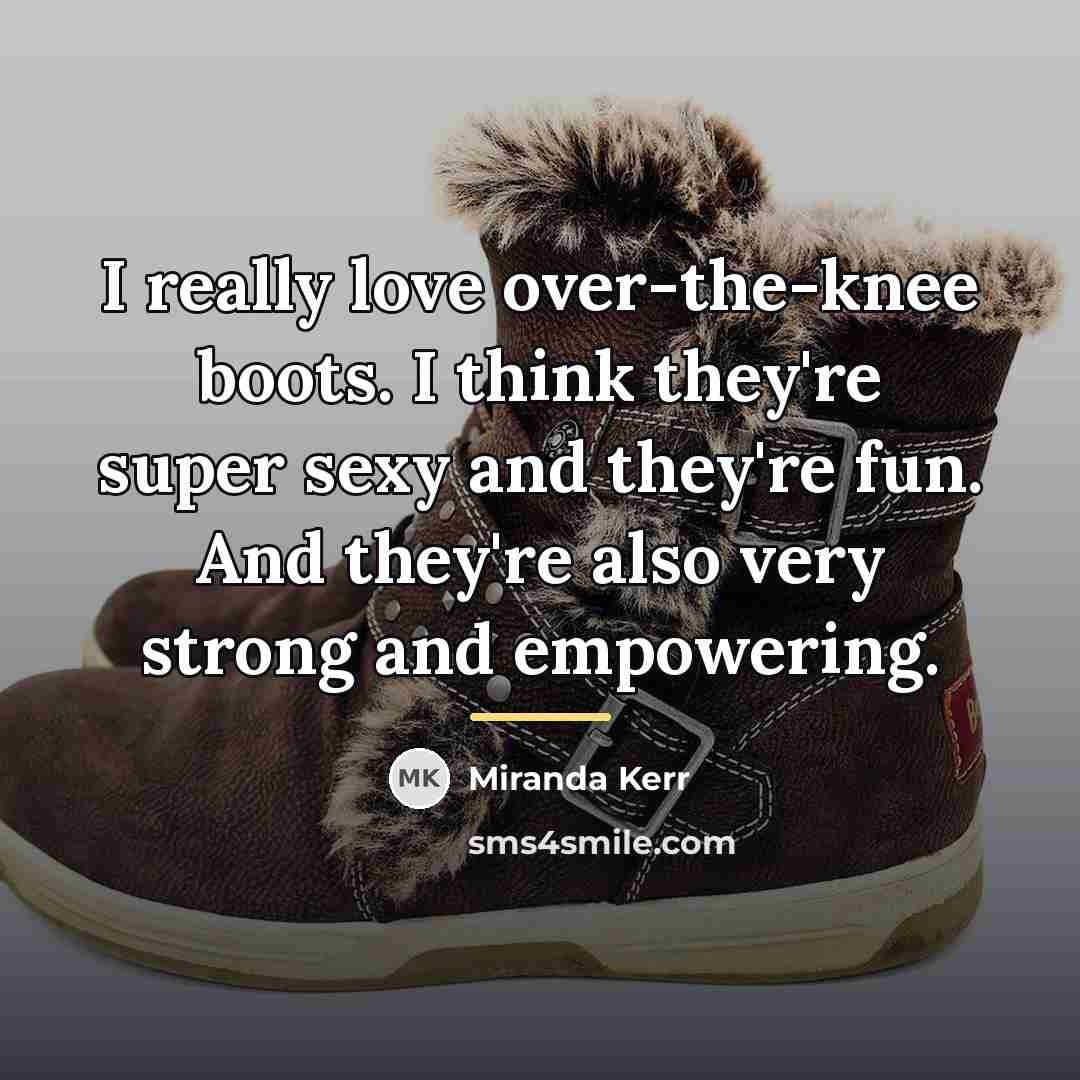 “I really love over-the-knee boots. I think they're super sexy…” quote by Miranda Kerr