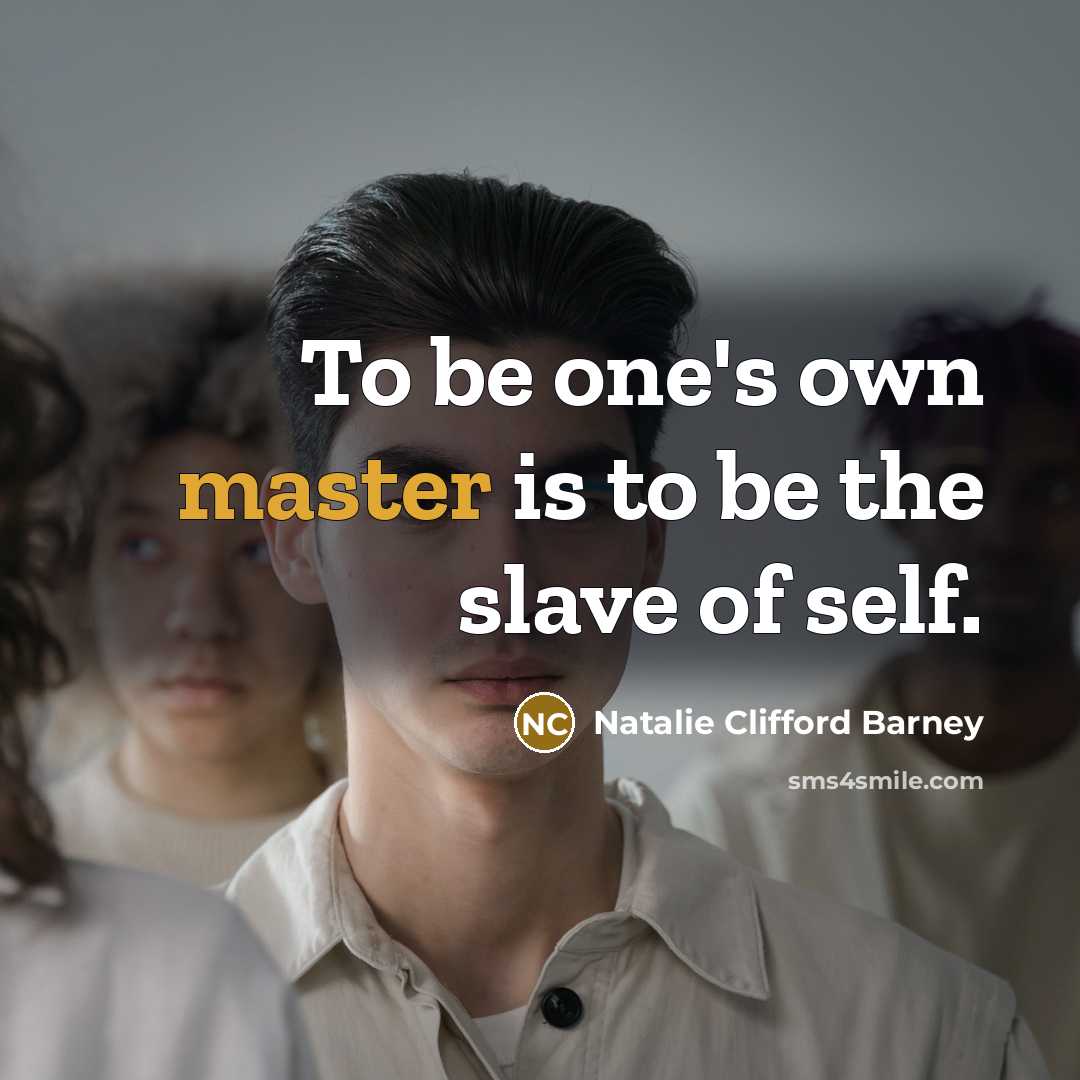 “To be one's own master is to be the slave…” quote by Natalie Clifford Barney