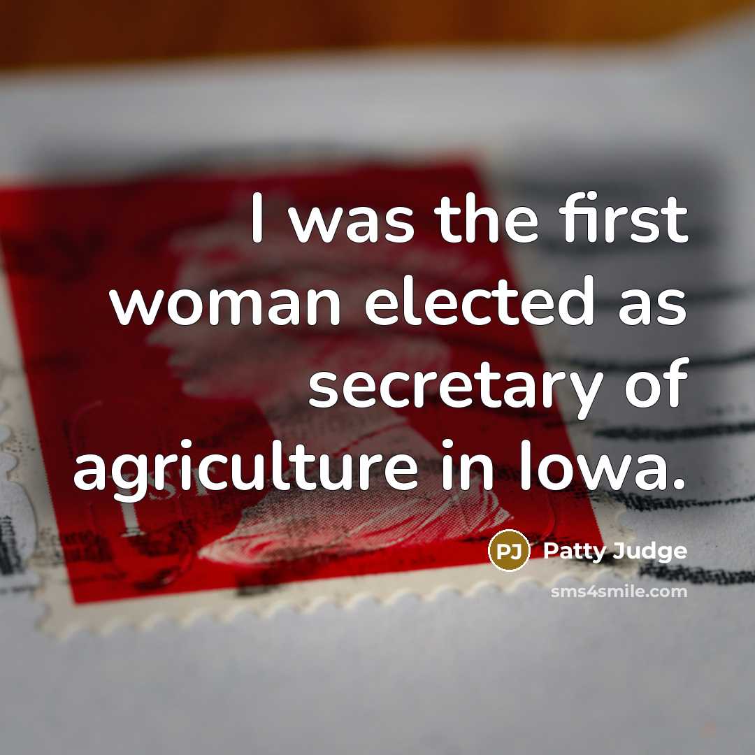 “I was the first woman elected as secretary of agriculture…” quote by Patty Judge