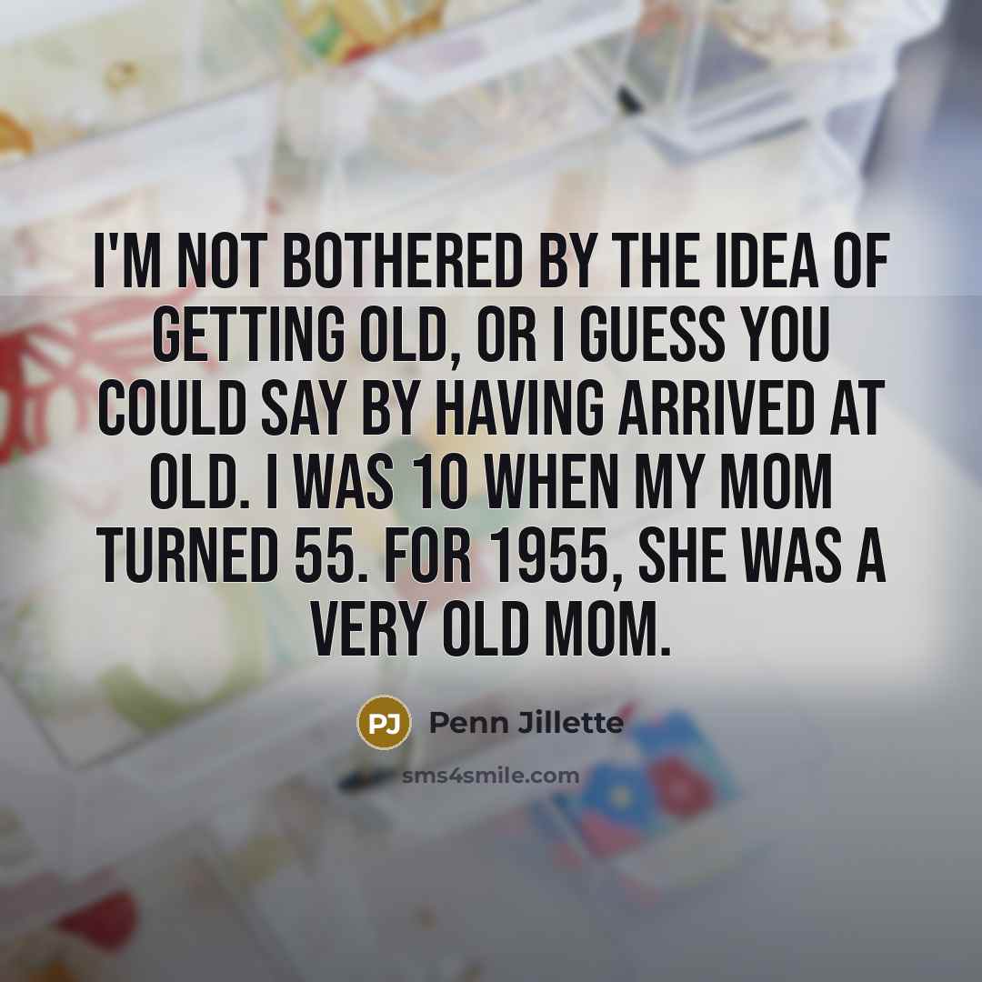 “I'm not bothered by the idea of getting old, or…” quote by Penn Jillette
