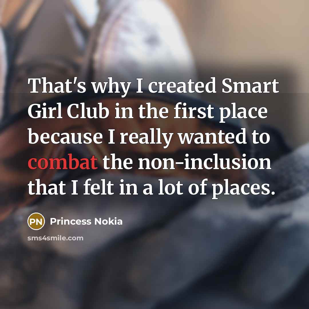 “That's why I created Smart Girl Club in the first…” quote by Princess Nokia
