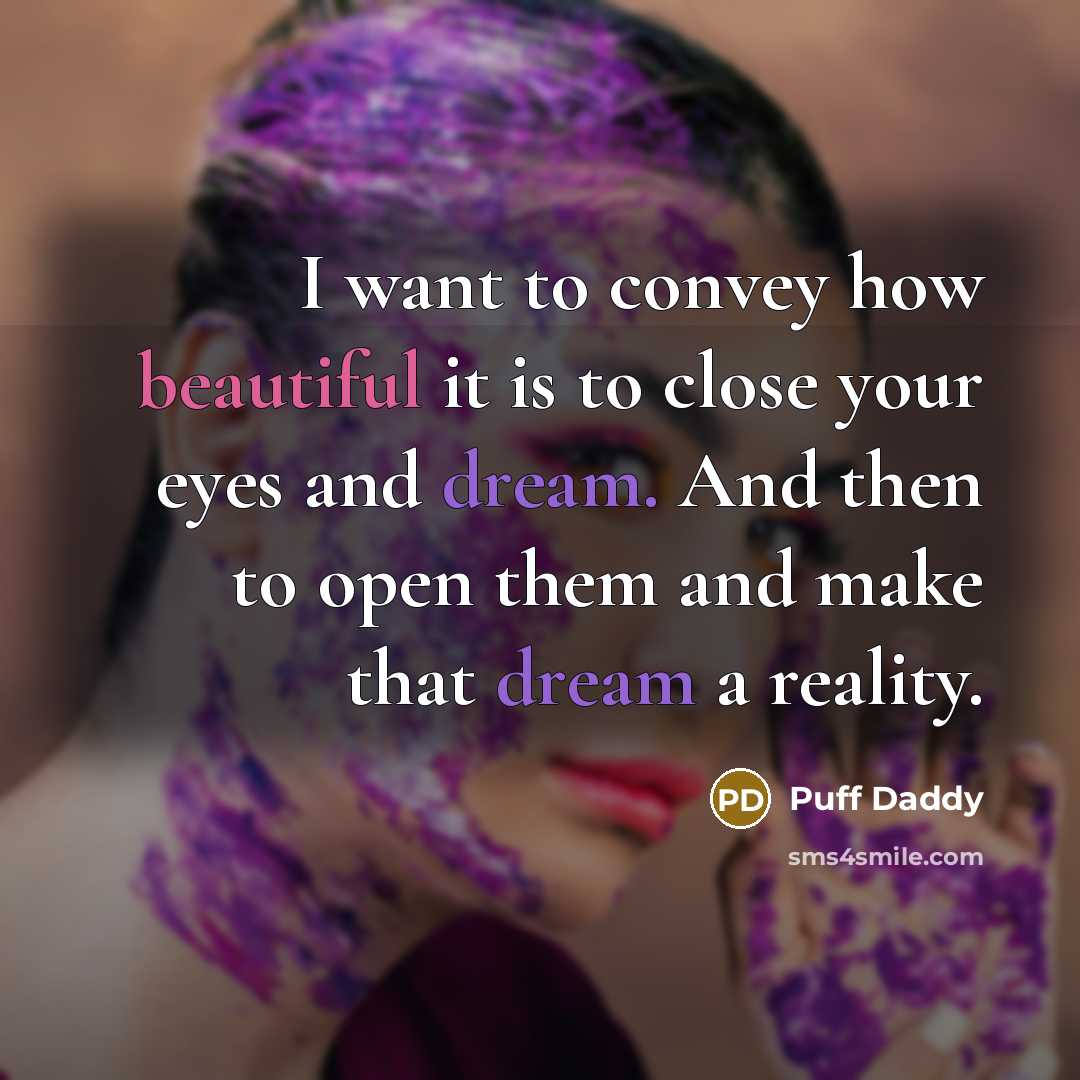 “I want to convey how beautiful it is to close…” quote by Puff Daddy