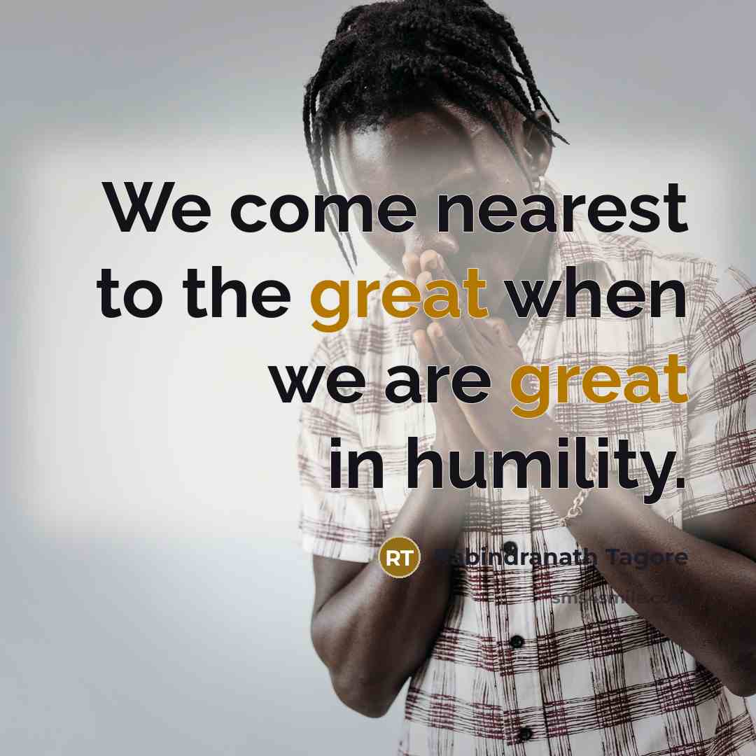 “We come nearest to the great when we are great…” quote by Rabindranath Tagore