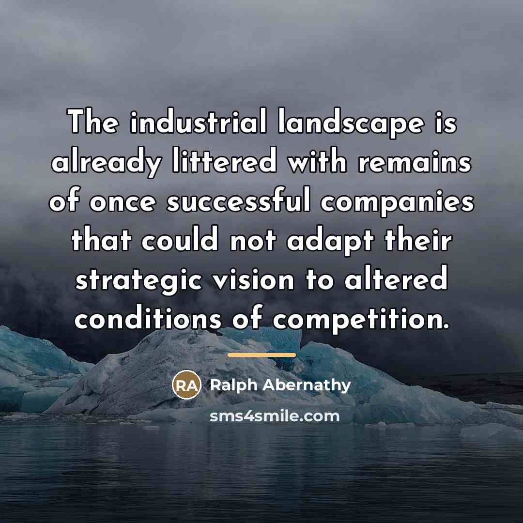 “The industrial landscape is already littered with remains of once…” quote by Ralph Abernathy