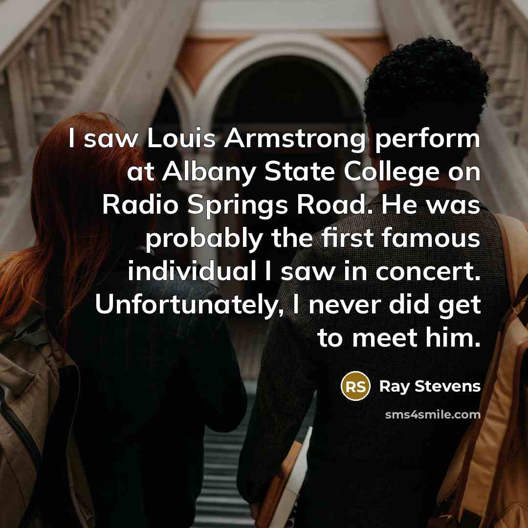 “I saw Louis Armstrong perform at Albany State College on…” quote by Ray Stevens