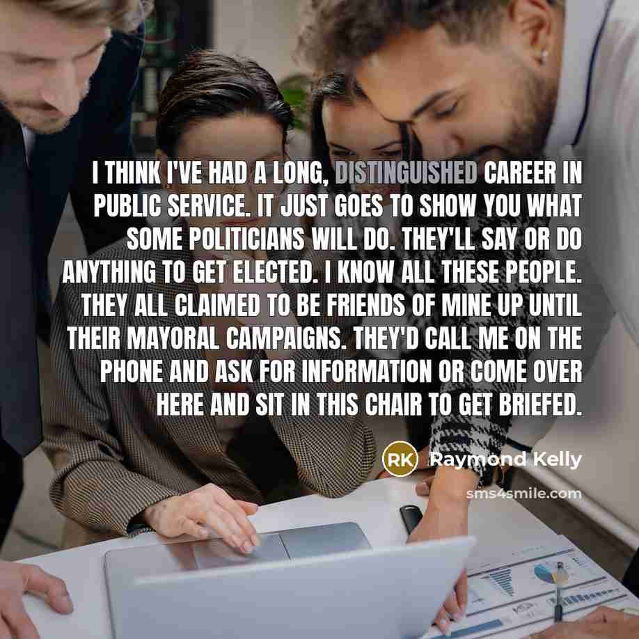 “I think I've had a long, distinguished career in public…” quote by Raymond Kelly