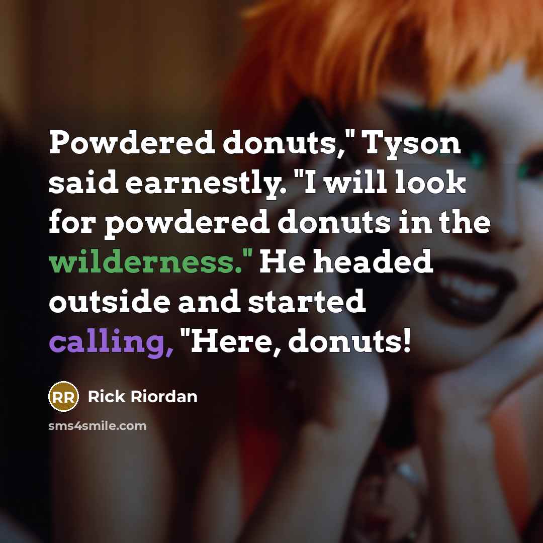 “Powdered donuts," Tyson said earnestly. "I will look for powdered…” quote by Rick Riordan