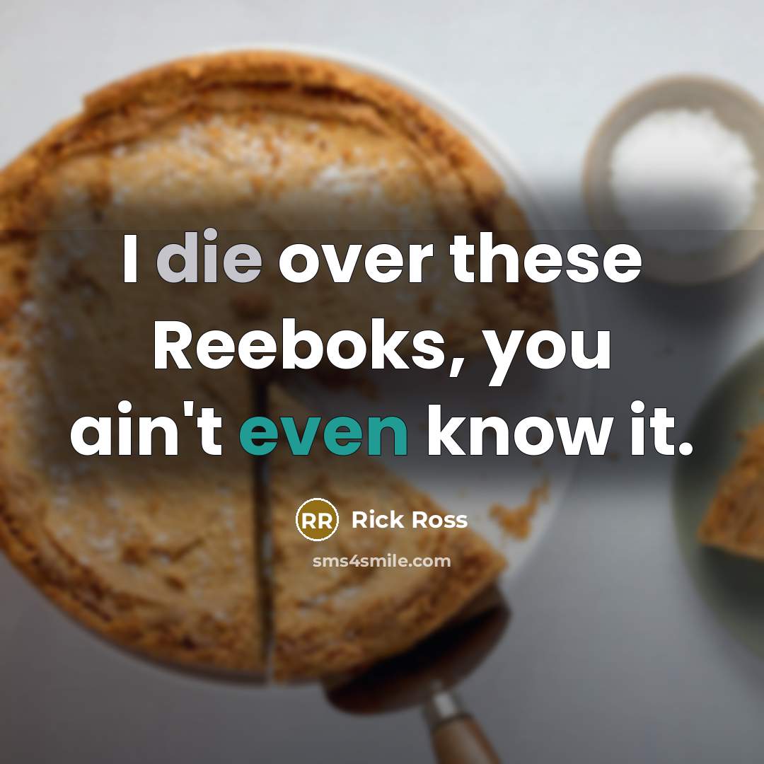 “I die over these Reeboks, you ain't even know it.…” quote by Rick Ross