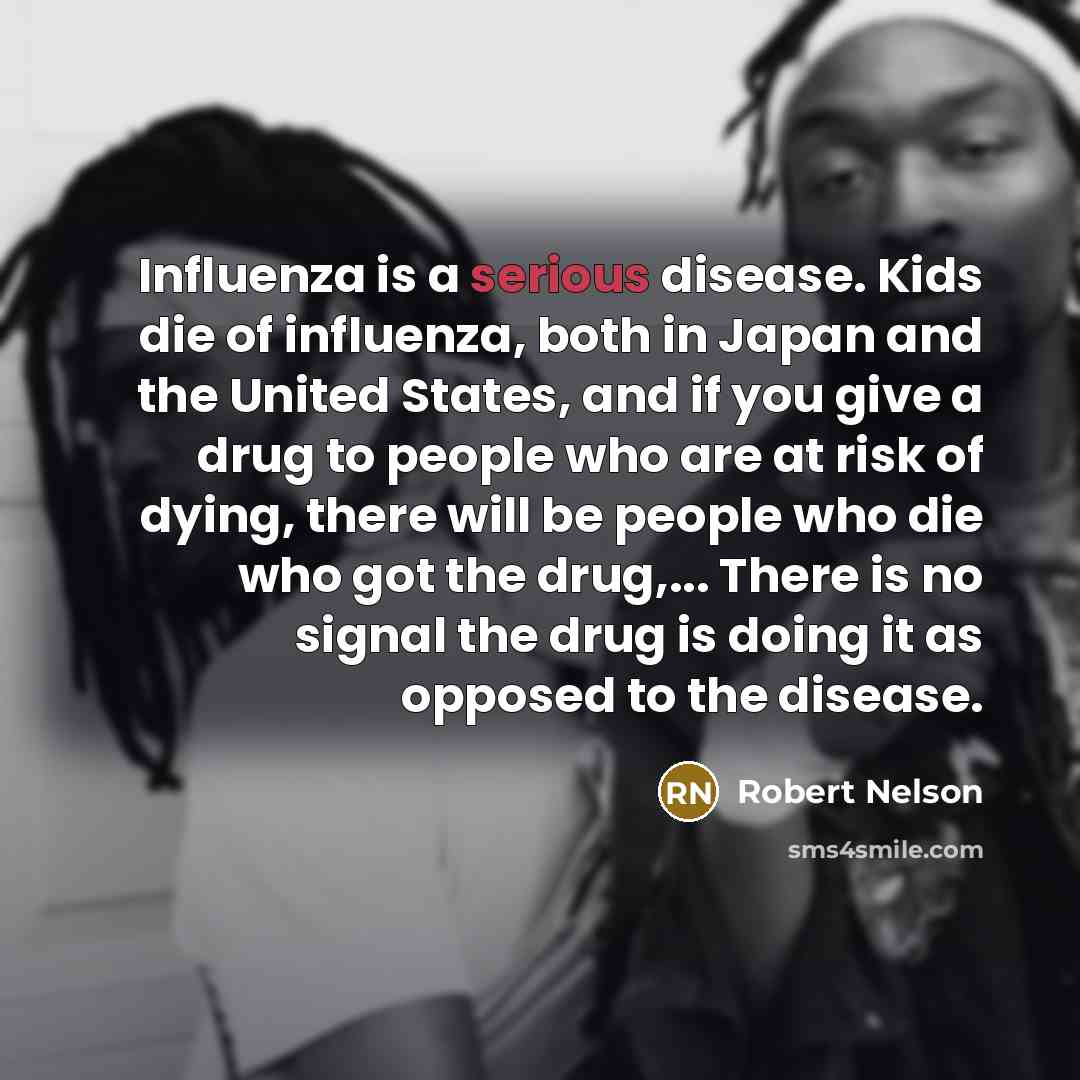 “Influenza is a serious disease. Kids die of influenza, both…” quote by Robert Nelson