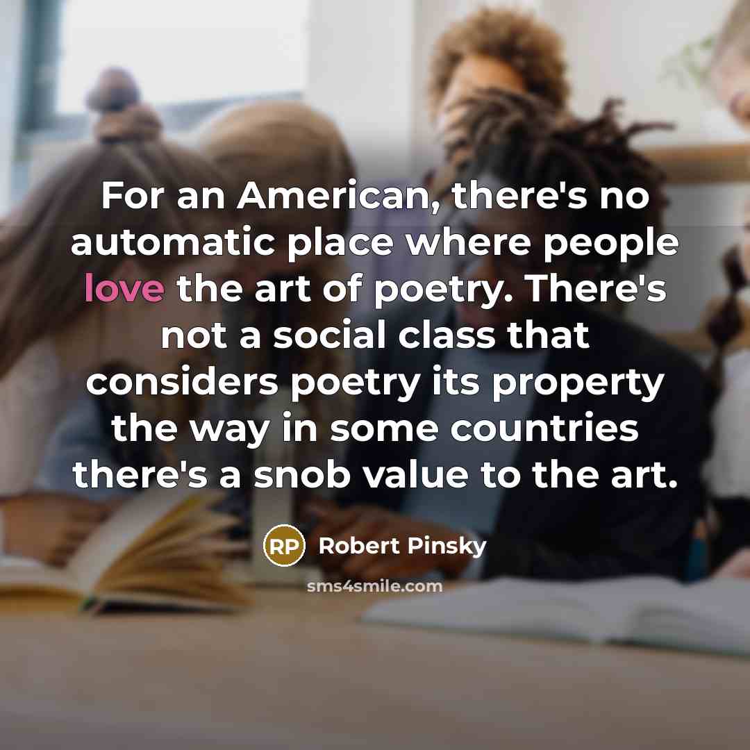 “For an American, there's no automatic place where people love…” quote by Robert Pinsky