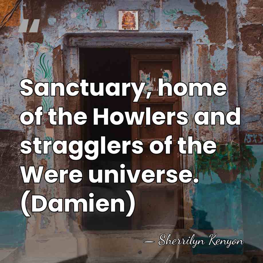 Sanctuary, home of the Howlers and stragglers of the Were universe. (Damien) - Sherrilyn Kenyon